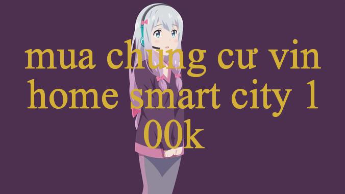 Khám Phá Thế Giới Mua Chung Cư Vinhome Smart City – Cá Cược An Toàn Và Hấp Dẫn