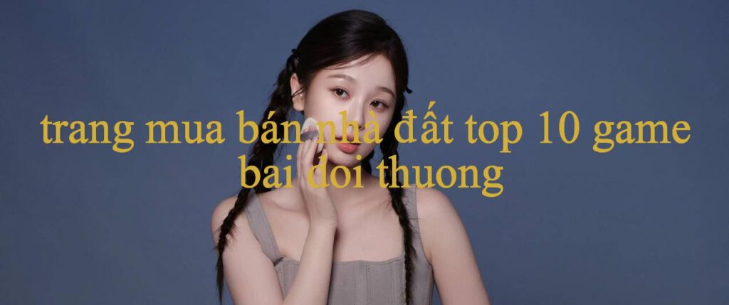 Khám Phá Thế Giới Game Trực Tuyến Đỉnh Cao Tại Trang Mua Bán Nhà Đất Nơi Giải Trí Không Giới Hạn